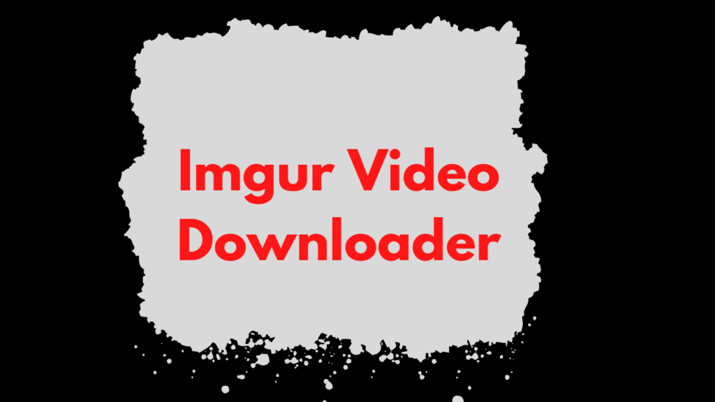 What is an Imgur video downloader?