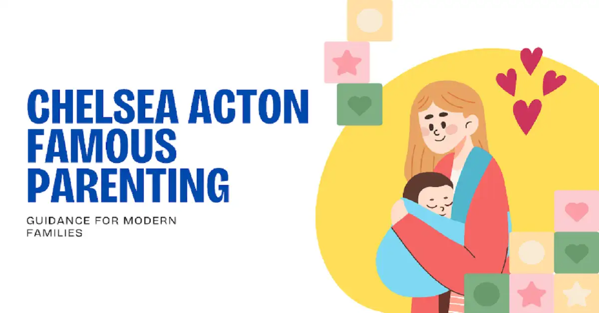 The Rise of Chelsea Acton’s “Famous Parenting” Approach