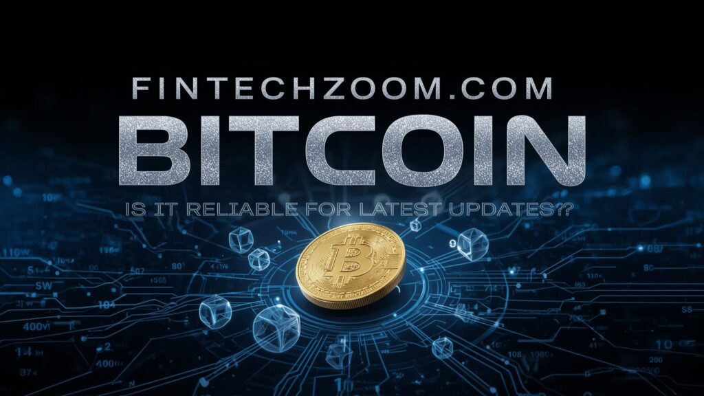 FintechZoom.com Bitcoin Guide for Today’s Crypto Users