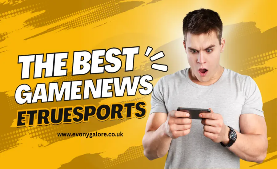 Gaming News ETRUESPORTS: Latest ESPORTS Updates & Insights