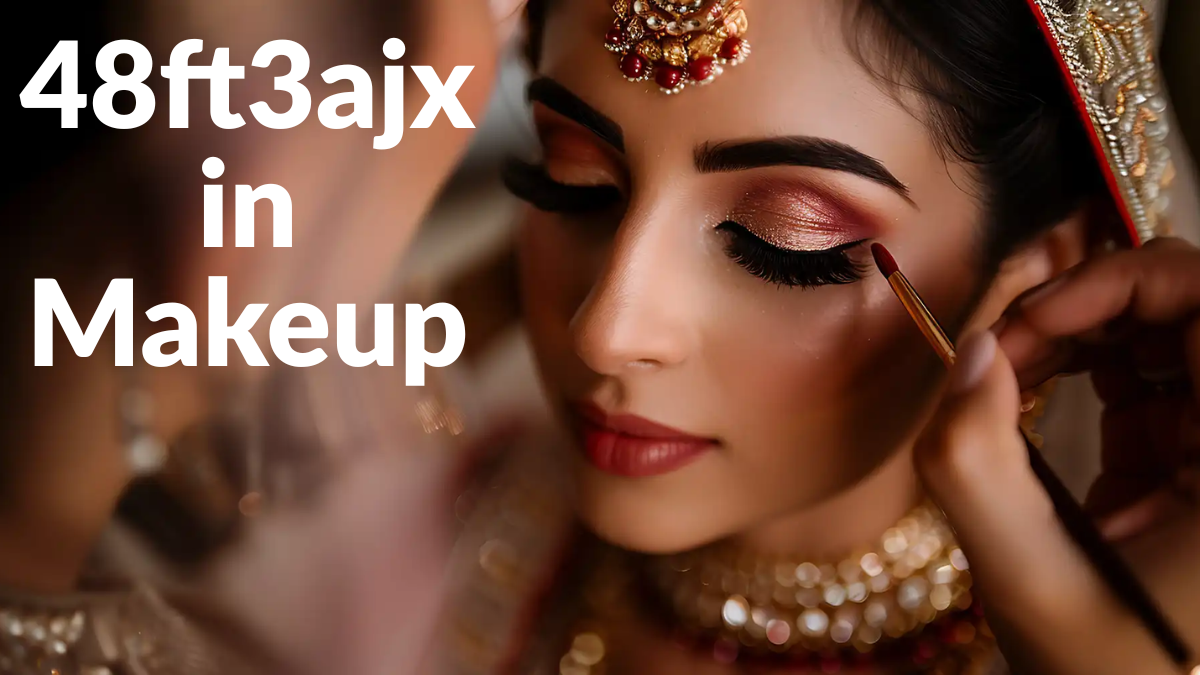 48ft3ajx in Makeup: Meaning, Use & Behind the Scenes