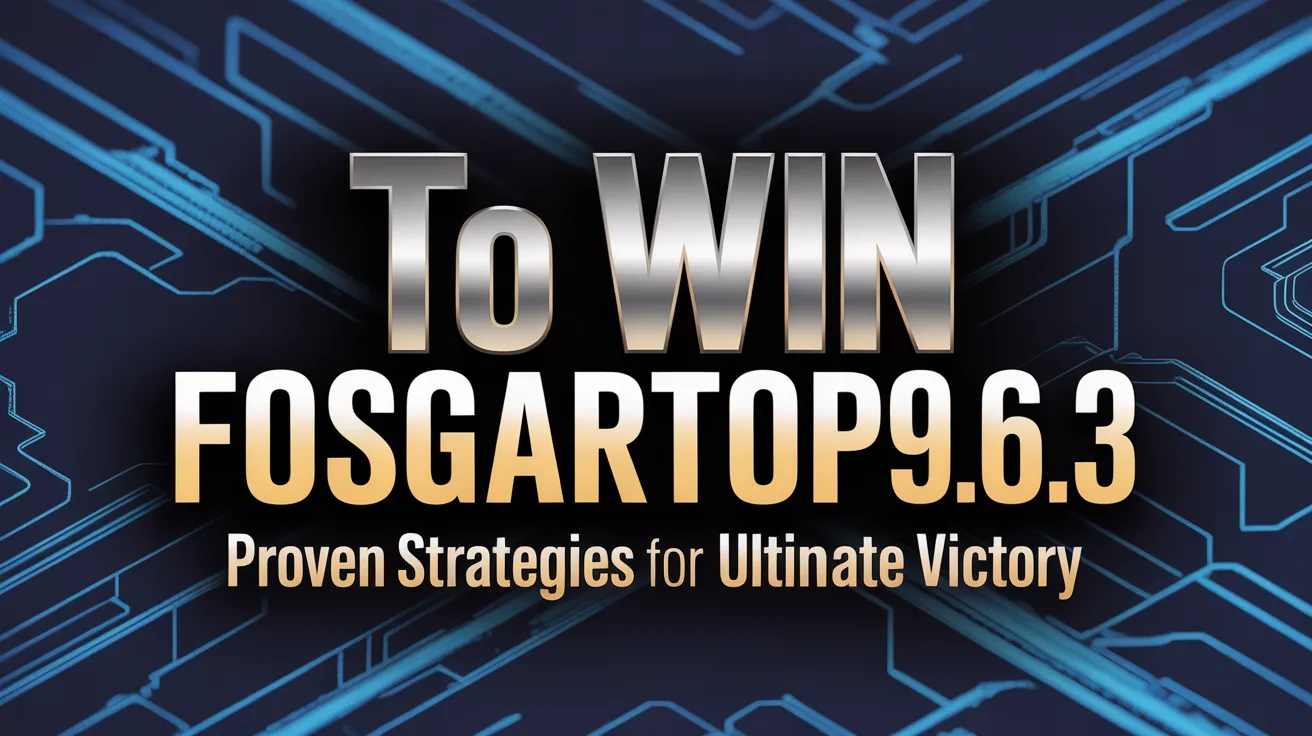 To Win Fosgartop0.9.6.3: Insights & Safe Navigation