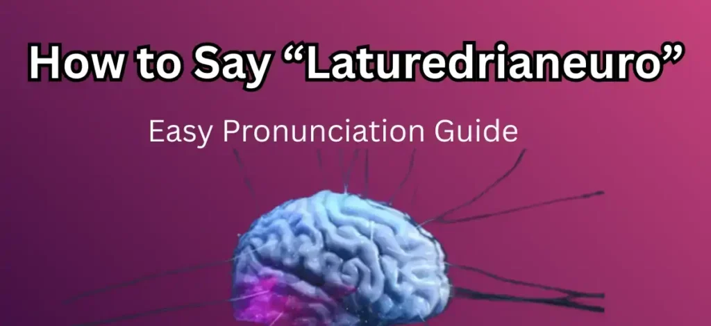 How to Say Laturedrianeuro Clearly