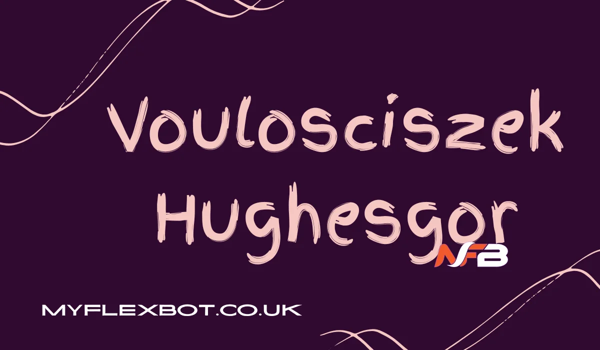 Voulosciszek Hughesgor Guide: Features, Uses & Benefits