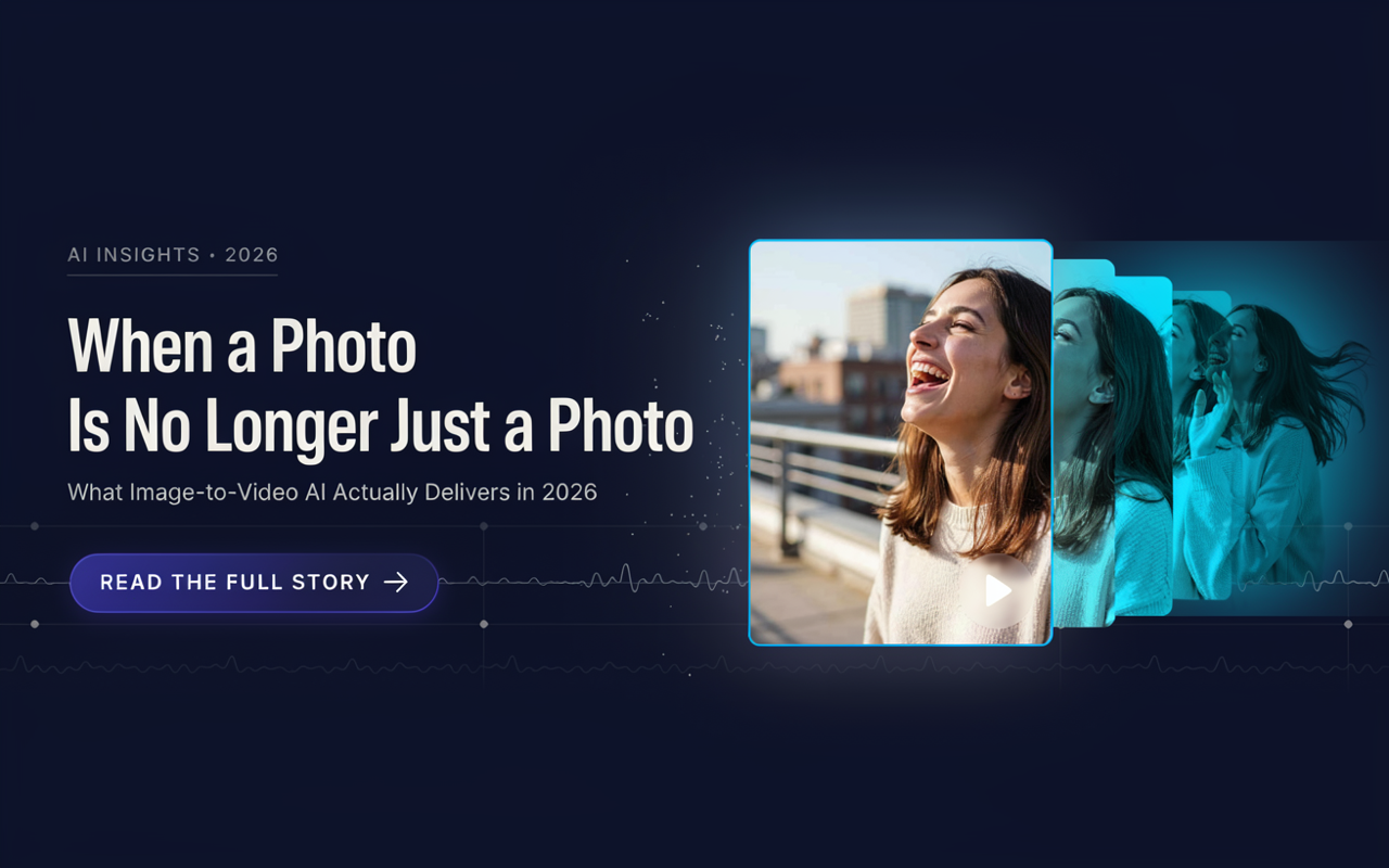 When a Photo Is No Longer Just a Photo: What Image-to-Video AI Actually Delivers in 2026